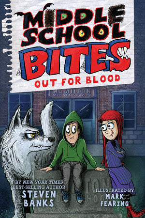 Middle School Bites 3: Out for Blood Paperback by by Steven Banks; illustrated by Mark Fearing