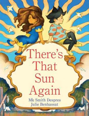 There's That Sun Again Hardcover by MK Smith Despres; Illustrated by Julie Benbassat