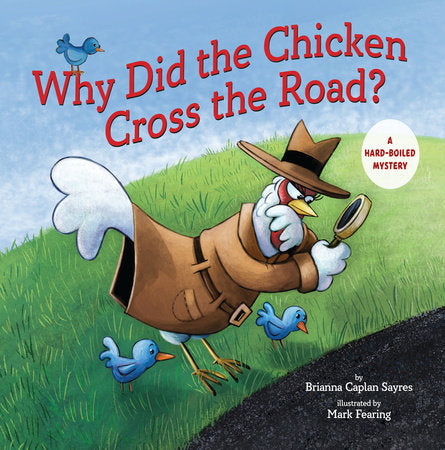 Why Did the Chicken Cross the Road? Hardcover by Brianna Caplan Sayres; illustrated by Mark Fearing