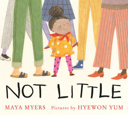 Not Little Paperback by Maya Myers; illustrated by Hyewon Yum