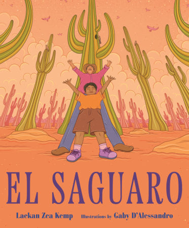 El saguaro Hardcover by by Laekan Zea Kemp; illustrated by Gaby D'Alessandro