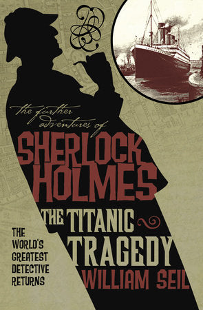 The Further Adventures of Sherlock Holmes: The Titanic Tragedy Paperback by William Seil
