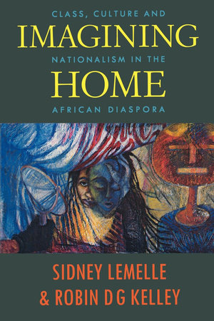 Imagining Home Paperback by Sidney Lemelle and Robin D.G. Kelley (editors)