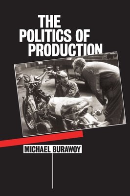 The Politics of Production Paperback by Michael Burawoy