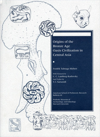 Origins of the Bronze Age Oasis Civilization in Central Asia Paperback by Fredrik Talmage Hiebert