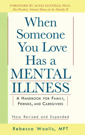 When Someone You Love Has a Mental Illness Paperback by Rebecca Woolis