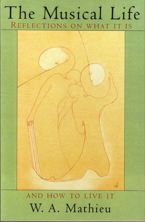 The Musical Life Paperback by W. A. Mathieu