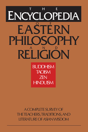The Encyclopedia of Eastern Philosophy and Religion Paperback by Edited by Gert Woerner and Stephan Schuhmacher