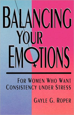 Balancing Your Emotions Paperback by Gayle G. Roper