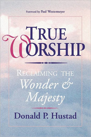 True Worship Paperback by Donald P. Hustad