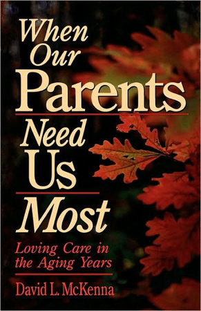 When Our Parents Need Us Most Paperback by David L. McKenna