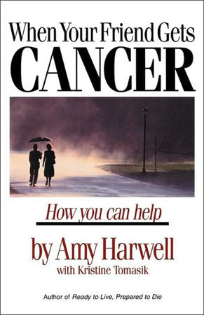 When Your Friend Gets Cancer Paperback by Amy Harwell with Kristine Tomasik