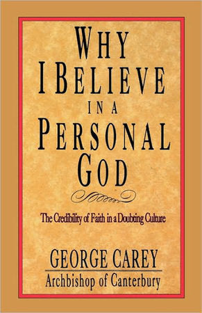 Why I Believe in a Personal God Paperback by George Carey