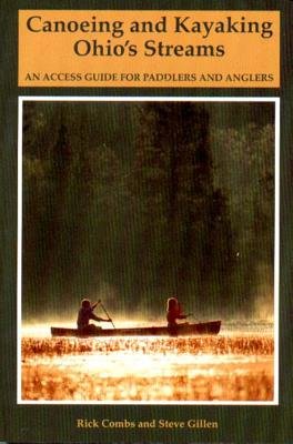 Canoeing And Kayaking Ohios Streams Paperback by Richard Combs;Steve Gillen