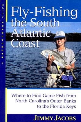 Fly Fishing the South Atlantic Coast Paperback by Jimmy Jacobs