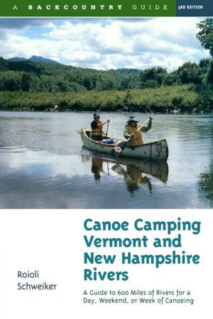 Canoe Camping Vermont And New Hampshire Rivers 3e Paperback by Roioli Schweiker