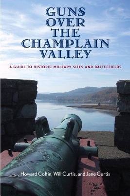 Guns Over The Champlain Valley Paperback by Howard Coffin;Will Curtis;Jane Curtis