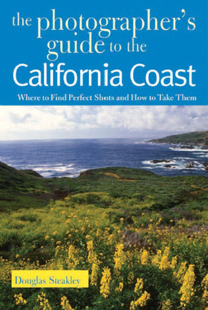 Photographers Guide To the California Coast Paperback by Douglas Steakley