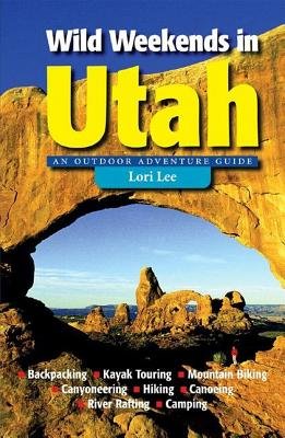 Wild Weekends In Utah Paperback by Lori Lee