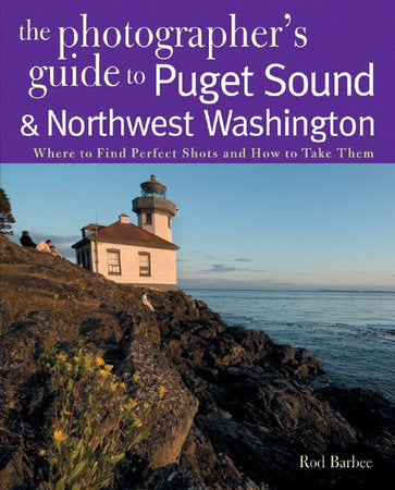 Photographers Guide To Puget Sound and Northwest Washington Paperback by Rod Barbee