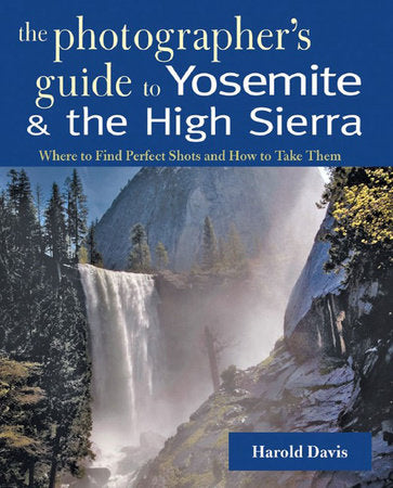 Photographers Guide To Yosemite and the High Sierra Paperback by Harold Davis