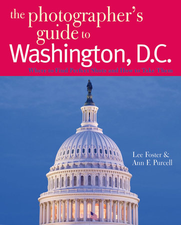 The Photographer's Guide to Washington DC Paperback by Lee Foster;Ann F Purcell