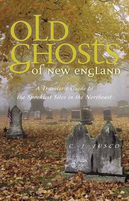 Old Ghosts Of New England Paperback by C J Fusco