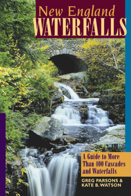 New England Waterfalls Second Edition Paperback by Greg Parsons;Kate B Watson