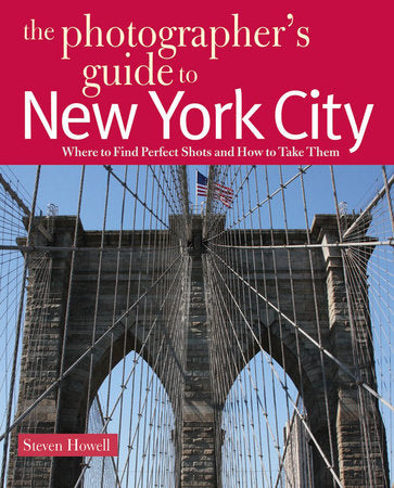 The Photographer's Guide to New York City Paperback by Steven Howell