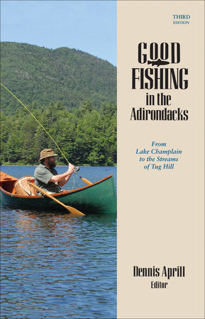 Good Fishing in the Adirondacks Third Edition Paperback by Dennis Aprill