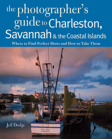 The Photographer's Guide to Charleston Savannah and the Coastal Paperback by Jeff Dodge
