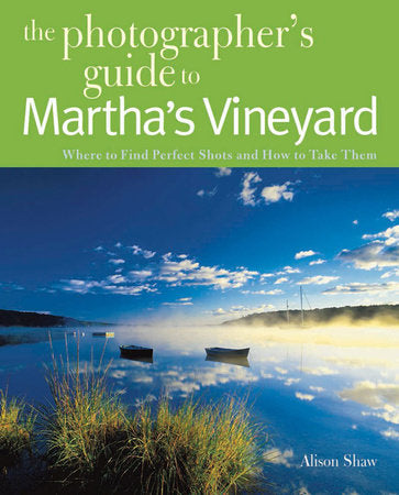 The Photographer's Guide to Martha's Vineyard Paperback by Alison Shaw