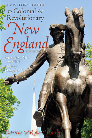 Visitor's Guide To Colonial and Revolutionary New England 2nd Ed Paperback by Patricia Foulke;Robert Foulke