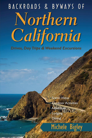 Backroads and Byways of Northern California Paperback by Michele Bigley