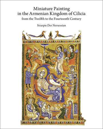 Miniature Painting in the Armenian Kingdom of Cilicia from the Twelfth to the Fourteenth Century Hardcover by Sirarpie Der Nersessian