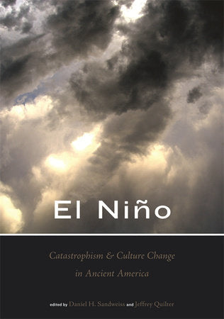 El Nino, Catastrophism, and Culture Change in Ancient America Hardcover by Daniel H. Sandweiss