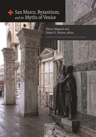 San Marco, Byzantium, and the Myths of Venice Hardcover by Henry Maguire