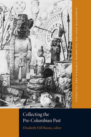 Collecting the Pre-Columbian Past Paperback by Elizabeth Hill Boone