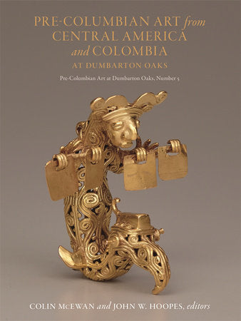 Pre-Columbian Art from Central America and Colombia at Dumbarton Oaks Hardcover by Colin McEwan