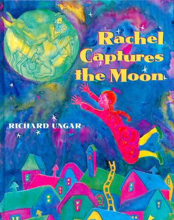 Rachel Captures the Moon Hardcover by Richard Ungar