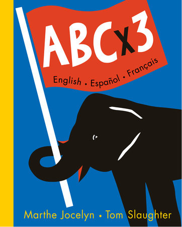 ABC x 3 English, Espanol, Francais Hardcover by Marthe Jocelyn; illustrated by Tom Slaughter