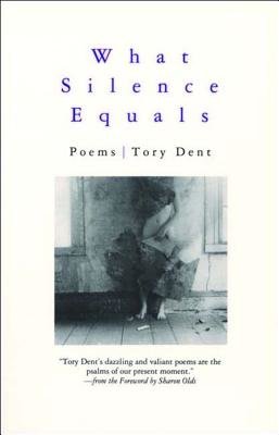 What Silence Equals Paperback by Tory Dent;Sharon Olds