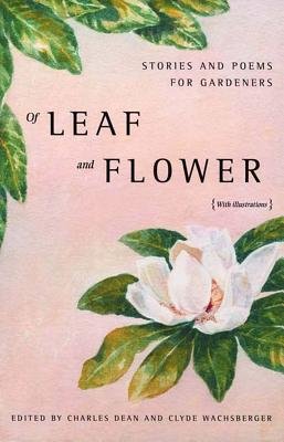 Of Leaf And Flower Hardcover by Charles Dean;Clyde Wachsberger;Charles Dean;C Wachsberger
