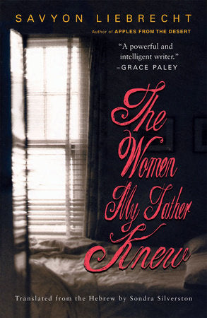 The Women My Father Knew Paperback by Savyon Liebrecht; Silversto Sondra