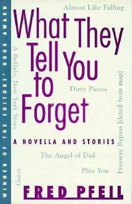 What They Tell You To Forget Hardcover by Fred Pfeil
