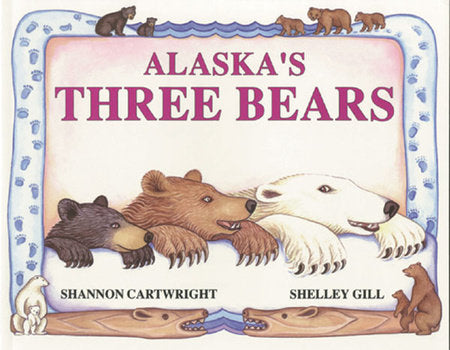 Alaska's Three Bears Paperback by Shelley Gill/Illustrated by Shannon Cartwright