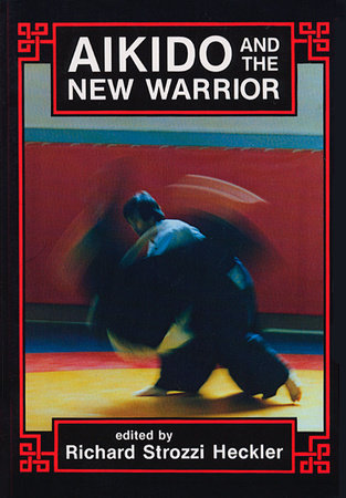 Aikido and the New Warrior Paperback by Richard Strozzi-Heckler