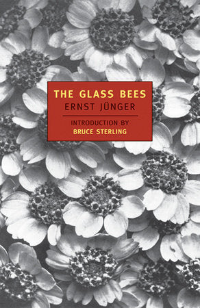 The Glass Bees Paperback by Ernst Junger; Introduction by Bruce Sterling; Translated by Louise Bogan, Elizabeth Mayer