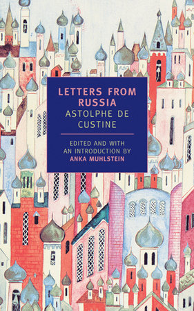 Letters from Russia Paperback by Astolphe de Custine; Introduction by Anka Muhlstein