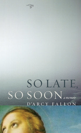 So Late, So Soon Paperback by D'Arcy Fallon